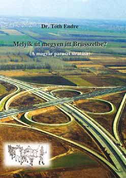Dr. Tth Endre - Melyik t megyen itt Brsszelbe? - A magyar paraszt siratsa