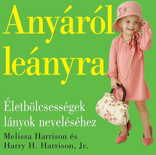 Any�r�l le�nyra - �letb�lcsess�gek l�nyok nevel�s�hez