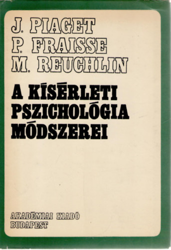 Paul Fraisse, Maurice Reuchlin Jean Piaget - A ksrleti pszicholgia mdszerei
