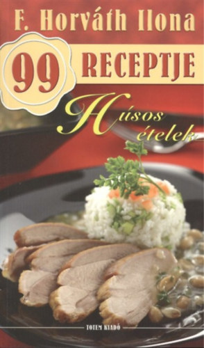 F. Horvth Ilona - F. Horvth Ilona 99 receptje - Hsos telek