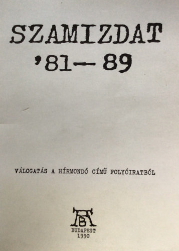 AB-Besz�l� Kiad� - Szamizdat '81-89 (V�logat�s a h�rmond� c�m� foly�iratb�l)