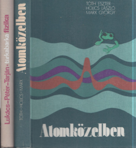 T�th Eszter, Holics L�szl�, Marx Gy�rgy Luk�cs-P�ter-Tarj�n - 2 db fizikak�nyv: Tarkabarka fizika + Atomk�zelben