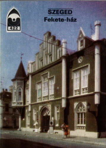 Szeged Fekete-h�z (T�jak Korok M�zeumok Kisk�nyvt�ra 422)