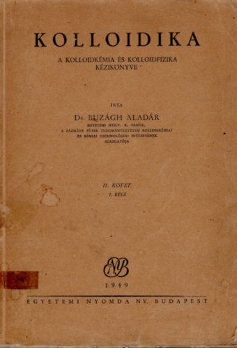 Dr. Buzgh Aladr - Kolloidika -A kolloidkmia s kolloidfizika kziknyve II. ktet  1. rsz