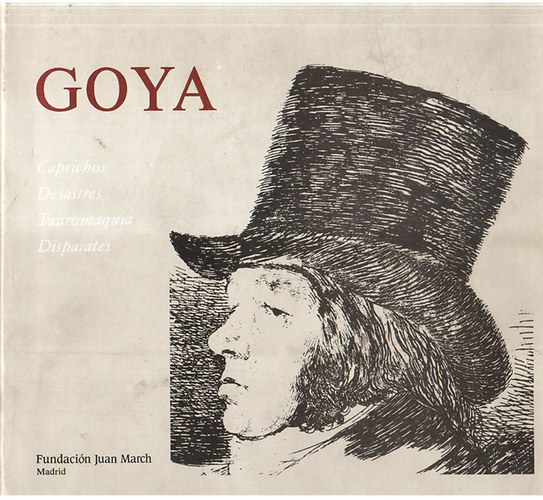 Goya: Caprichos-Desastres-Tauromaquia-Dispartes