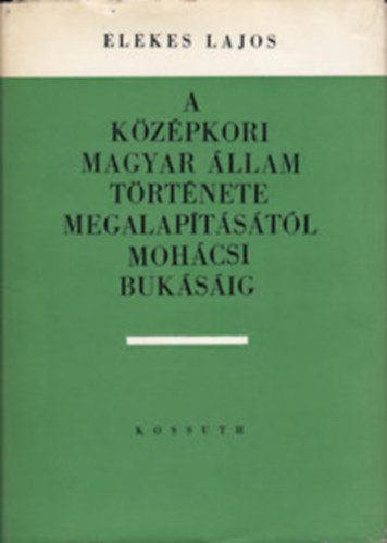 A kzpkori magyar llam trtnete megalaptstl mohcsi buksig