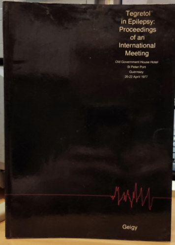 F. D. Roberts - Tegretol in Epilepsy: Proceedings of an International Meeting - Old Government House Hotel St. Peter Port, Guernsey 20-22 April 1977 (Geigy)