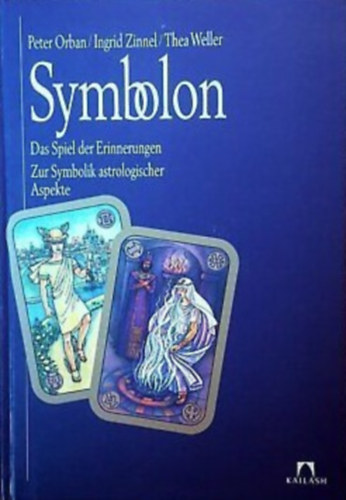 Peter Orban - Ingrid Zinnel - Thea Weller - Symbolon. Das Spiel der Erinnerungen. Zur Symbolik astrologischer Aspekte