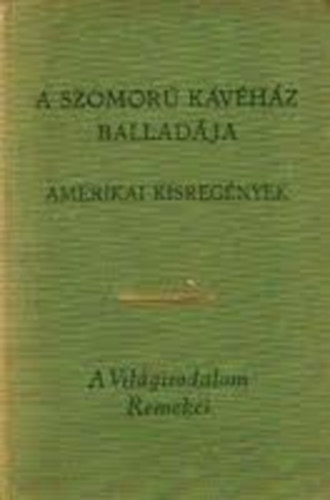 SZERZŐ Henry James Edith Wharton F. Scott Fitzgerald John Updike William Styron Carson McCullers William Faulkner - A Szomorú Kávéház balladája, A csavar fordul egyet, Ethan Frome, A nagy Gatsby, Az öreg, A nagy menetelés, Szegényházi vásár