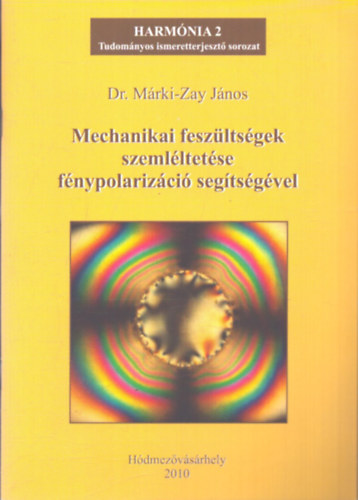 Dr. M�rki-Zay J�nos - Mechanikai fesz�lts�gek szeml�ltet�se f�nypolariz�ci� seg�ts�g�vel
