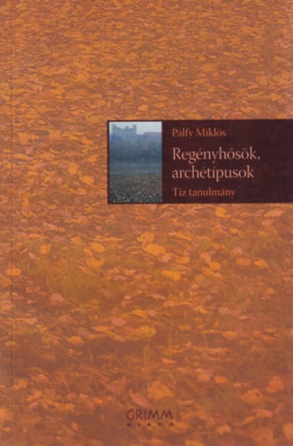 Reg�nyh�s�k, arch�t�pusok - T�z tanulm�ny