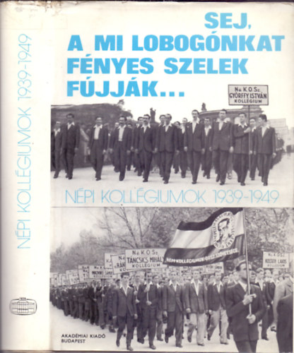 Rottler Ferenc  Kardos Lszl (szerk.) - Sej, a mi lobognkat fnyes szelek fjjk...Npi kollgiumok 1939-49