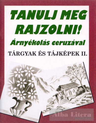 Tanulj meg rajzolni! �rny�kol�s ceruz�val - T�rgyak �s t�jk�pek II.