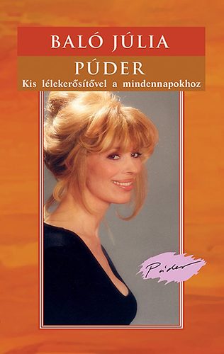 Baló Júlia - Púder - Kis lélekerősitővel a mindennapokhoz