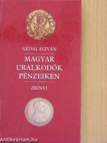 Magyar uralkod�k p�nzeiken - Az �rmekr�l k�sz�lt fekete-feh�r fot�kkal �s 10 uralkod�i csal�df�val illusztr�lva.