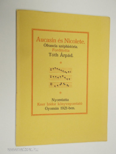 Aucasin s Nicolete FRANCIA SZPHISTRIA   (Paderborn, 1878) magyarra fordtotta Tth rpd. Egy fekete-fehr brval. Nyomtatta Kner Izidor, Gyomn, 1921-ben famentes paproson 600 pldnyban.