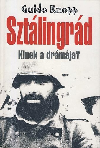 Guido Knopp - Sztlingrd. Kinek a drmja?