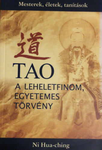 Ni Hua-Ching - Tao: A leheletfinom, egyetemes t�rv�ny