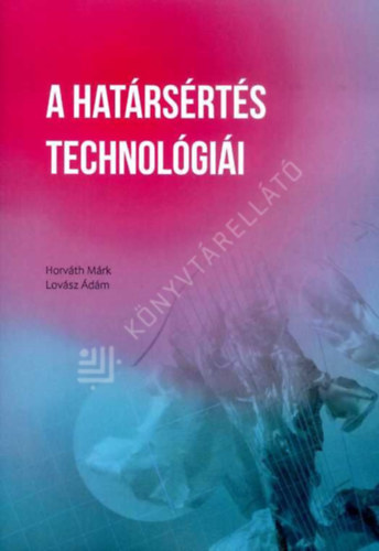 Horváth Márk - A határsértés technológiái - Alkalmazott filozófiai tanulmányok a poszthumán állapotról