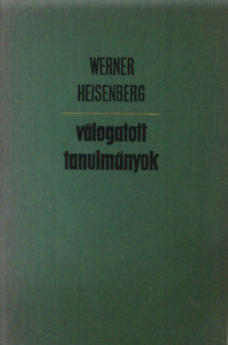 Werner Heisenberg - V�logatott tanulm�nyok