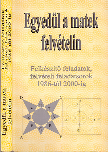 Egyedl a matek felvtelin - Felkszt feladatsorok, felvteli feladatsorok 1986-2000-ig