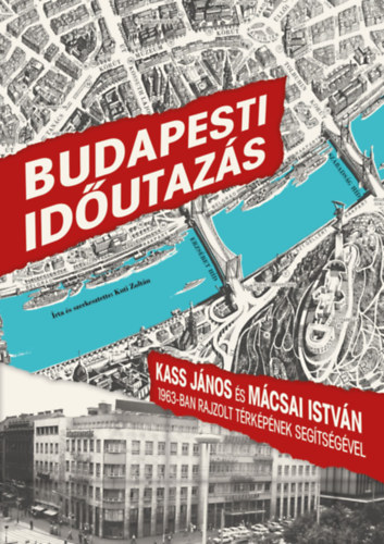 Budapesti idutazs - Kass Jnos s Mcsai Istvn 1963-ban rajzolt trkpnek segtsgvel