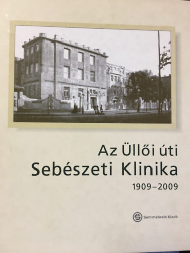Dr. Kupcsulik Pter - Az lli ti Sebszeti Klinika 1909-2009