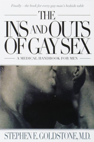Stephen E. Goldstone - The Ins and Outs of Gay Sex: A Medical Handbook for Men