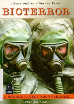 Lukács András; Morvay Péter - Bioterror. Új háború titkos fegyverekkel