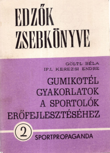 Gumiktl gyakorlatok a sportolk erfejlesztshez (Edzk zsebknyve 2.)