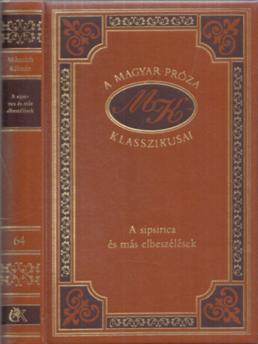 Mikszth Klmn - A sipsirica s ms elbeszlsek (A magyar prza klasszikusai 64.)