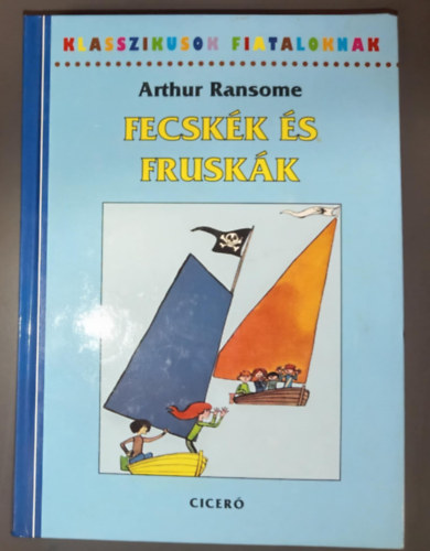 Fecsk�k �s frusk�k 1. - Klasszikusok Fiataloknak (Swallows and Amazons) - Baloghy M�ria ford�t�s�ban; Szecsk� Tam�s illusztr�ci�ival