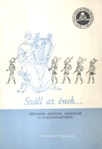 Sz�ll az �nek... - M�toszok, mond�k, legend�k a vil�girodalomb�l (Szecsk� Tam�s rajzaival)