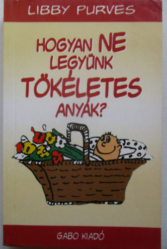 Hogyan ne legynk tkletes anyk?
