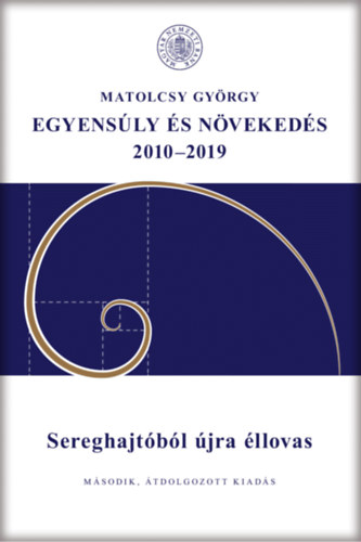 Matolcsy Gyrgy - Egyensly s nvekeds 2010-2019 - Sereghajtbl jra llovas