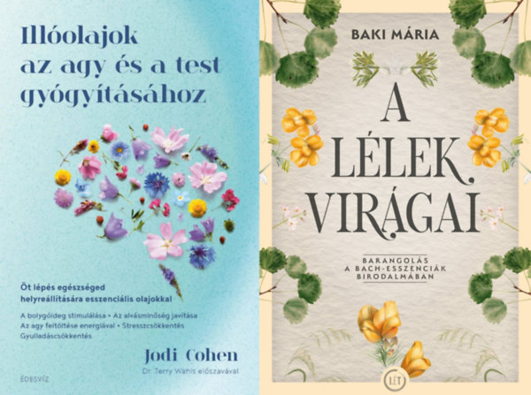 2 db k�nyv  vir�gter�pi�r�l: Ill�olajok az agy �s a test gy�gy�t�s�hoz - �t l�p�s eg�szs�ged helyre�ll�t�s�ra esszenci�lis olajokkal + A l�lek vir�gai - Barangol�s a Bach-esszenci�k birodalm�ban