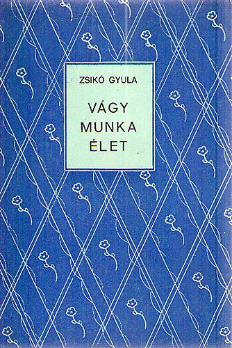 Zsik Gyula - Vgy, munka, let