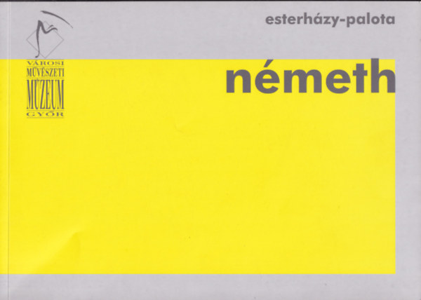 N. Mszros Jlia  (szerk.) - Nmeth Jnos: Idtredkek (Vrosi Mvszeti Mzeum, Gyr, Esterhzy-palota)