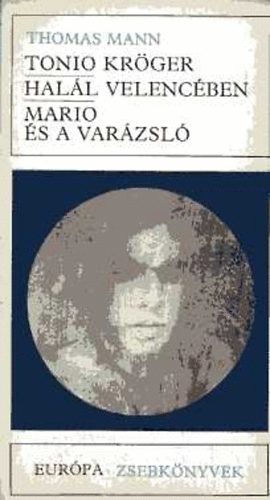 Thomas Mann - Tonio Kröger /Halál Velencében/Mario és a varázsló
