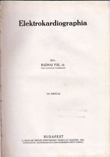 Dr. Wein Dezs�, Dar�nyi Gyula dr. Radnai P�l - Elektrokardiographia / A szembetegs�gek sphysicoter�pi�ja / Az �llkapocss�r�l�sek gy�gy�t�sa