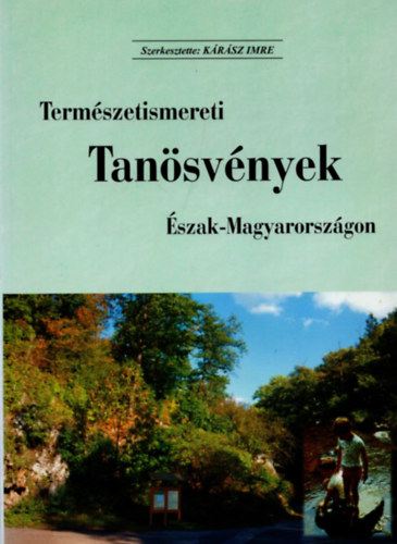 Krsz Imre  (szerk.) - Termszetismereti Tansvnyek szak-Magyarorszgon