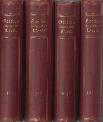 Johann Wolfgang von Goethe - Goethes ausgewählte Werke in sechzehn BandenI - I-IV (1-16.)