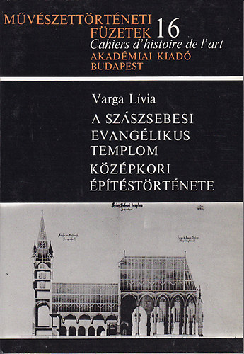 Varga Lvia - A szszsebesi evanglikus templom kzpkori ptstrtnete (Mvszettrtneti fzetek 16.)
