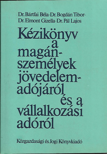 Dr. Brtfai Bla; Dr. Bogdn Tibor; Dr. Elmont Gizella; Dr. Pl Lajos - Kziknyv a magnszemlyek jvedelemadjrl s a vllalkozsi adrl