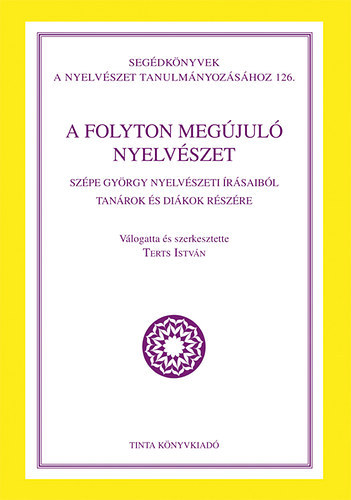 A folyton megjul nyelvszet - Szpe Gyrgy nyelvszeti rsaibl tanrok s dikok rszre