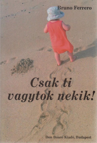 Bruno Ferrero - Csak ti vagytok nekik!