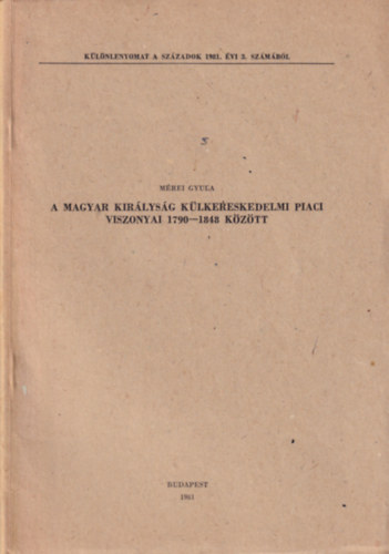 A magyar kirlysg klkereskedelmi piaci viszonyai 1790-1848 kztt - Klnlenyomat