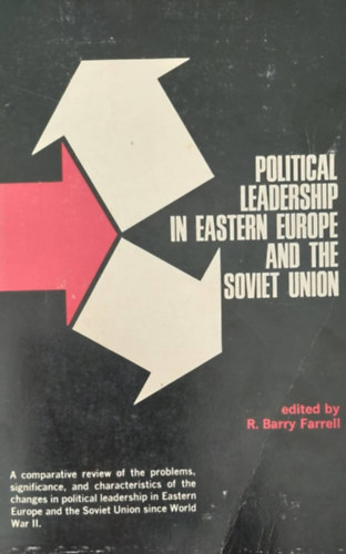 R. Barry Farrell - Political Leadership in Eastern Europe and the Soviet Union (Politikai vezet�s Kelet-Eur�p�ban �s a Szovjetuni�ban - angol nyelv�)