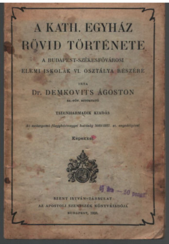 Dr. Demkovits goston - A kath. egyhz rvid trtnete - A Budapest- Szkesfrvrosi  Elemi Iskolk VI. osztlyar rszre