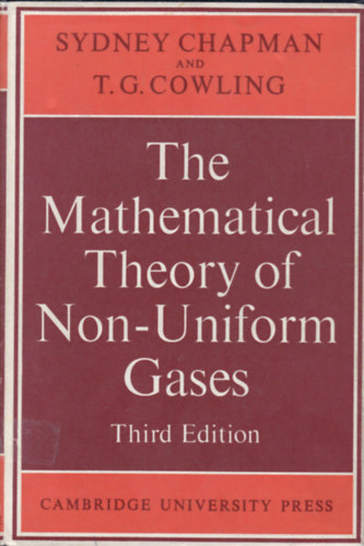 Sydney Chapman - T.G. Cowling - The Mathematical Theoiry of Non-Uniform Gases (Gzok matematikai tulajdonsgai - angol nyelv)